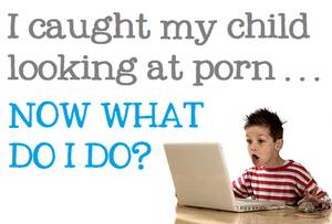 Better Sex Porn - Suggestions from a therapist for if/when your child discovers porn.