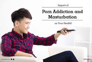 Health Porn - Impact of Porn Addiction and Masturbation on Your Health!