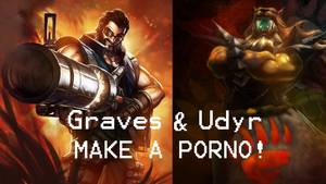 graves - Graves and Udyr make a Porno - League of Legends convos you missed