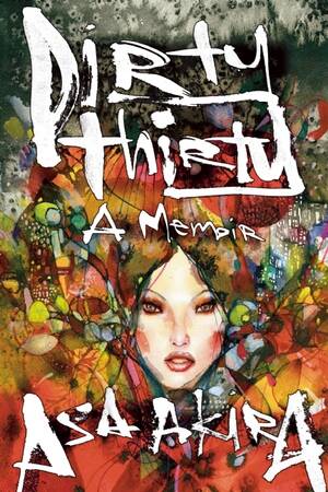 Asian Porn Asa Akira Enema - Dirty Thirty: A Memoir by Asa Akira | Goodreads