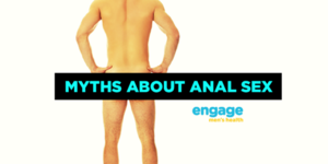 anal sex health risks - Myths about anal sex - Engage Men's Health