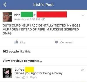 Irish Funny Porn - Irish's Post irish at GUYS OMFG HELP I ACCIDENTALLY TEXTED MY BOSS MLP PORN  INSTEAD OF PEPE IM FUCKING SCREWED OMFG Like comment 162 people like this.  View previous comments... Lufred Serves