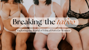 Fat Babes Porn - Exploring the World of Ethical Porn for Women - The Fat Girls Guide