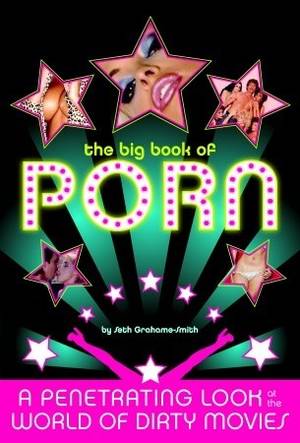 dirty porn books - The Big Book of Porn: A Penetrating Look at the World of Dirty Movies by  Seth Grahame-Smith