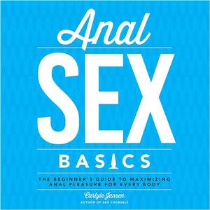 girls do porn anal - Anal Sex Basics: The Beginner's Guide to Maximizing Anal Pleasure for Every  Body: Jansen, Carlyle: 9781592337033: Amazon.com: Books