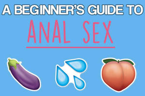 advice for first time anal sex - For some advice on what you should know before having anal sex, with  insights from a doctor in sexual health and a sex expert.
