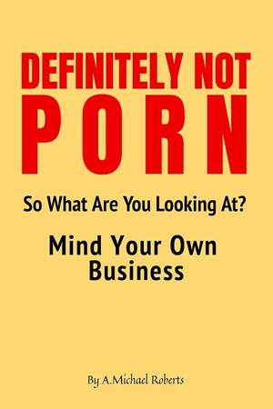 Ay Mind Do You Hae - Definitely Not Porn So What Are You Looking At? Mind Your Own Business: 110  Page, Blank Lined Journal : Roberts, A. Michael: Amazon.com.au: Books