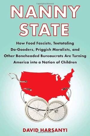 Forced Food Porn - Nanny State: How Food Fascists, Teetotaling Do-Gooders, Priggish Moralists,  and other Boneheaded Bureaucrats are Turning America into a Nation of  Children | Amazon.com.br