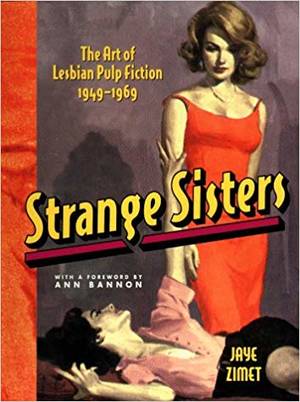 Lesbian Book Covers - Strange Sisters: The Art of Lesbian Pulp Fiction 1949-1969: Jaye Zimet, Ann  Bannon: 9780140284027: Amazon.com: Books