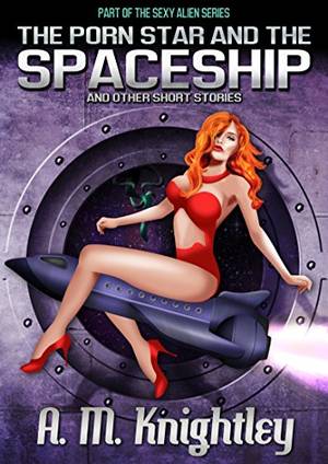 full length cartoon porn for kindle - The Porn Star and The Space Ship and Other Short Stories (Sexy Alien  Series). Kindle App Ad