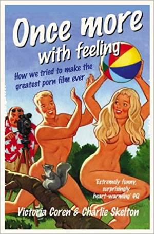 British Vintage Porn Books - Once More, with Feeling: How We Tried to Make the Greatest Porn Film Ever:  Amazon.co.uk: Victoria Coren, Charlie Skelton: 8601200715354: Books