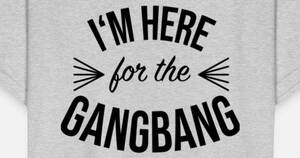 gangbang girl 17 - Im Here for the Gangbang' Kids' T-Shirt | Spreadshirt