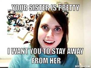 Clingy Girlfriend Porn Captions - create your own Overly Attached Girlfriend meme using our quick meme  generator