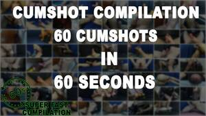 60 seconds of cum - 60 Cumshots in 60 Seconds - Pornhub.com