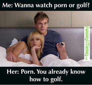 Adult Funny Porn - Wanna watch porn or golf adult meme