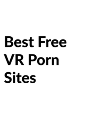 Best Free Porn Sites - The Best Free VR Porn Sites For All of Your Fetishes
