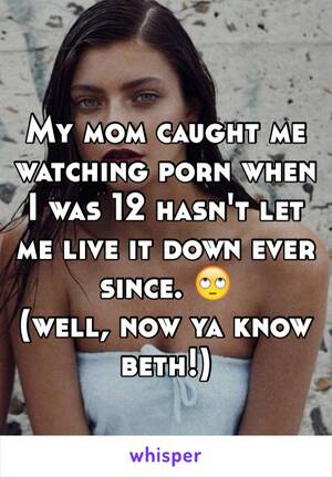 Mom Gets Caught Watching Porn Caption - My mom caught me watching porn when I was 12 hasn't let me live it