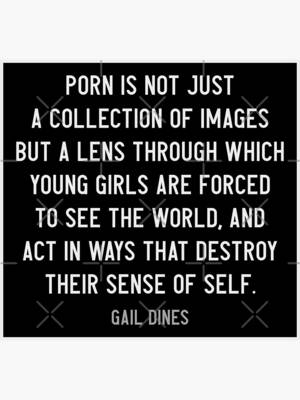 Forced Porn Quotes - Porn is the lens through which young girls are forced to see the world -  Gail Dines quote / White Text\