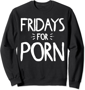 Funny Porn For Men - Fridays For Porn Funny Porn Saying Men Women Sweatshirt : Amazon.co.uk:  Fashion