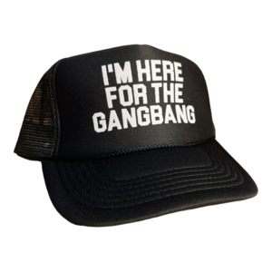 gang bang hat - I'm Here For The Gangbang Trucker Hat Funny Trucker Hat Black â€“  FunnyTruckerHats