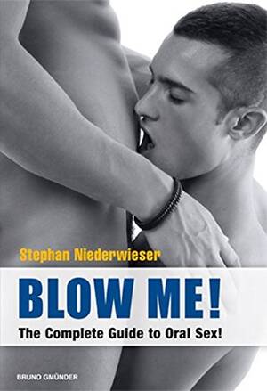 Abe Porn Stephan - Blow Me!: The Complete Guide - Stephan Niederwieser: 9783867871150 -  AbeBooks