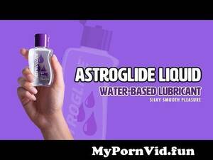 astroglide anal sex - ASTROGLIDE Liquid Water-Based Personal Lubricant from sex glide x Watch  Video - MyPornVid.fun