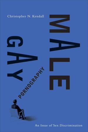 Gay Male Pornographic - Gay Male Pornography: An Issue of Sex Discrimination : Kendall,  Christopher: Amazon.com.mx: Libros