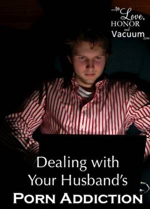 Encouragement Caption Porn - Dealing with Your Husband's Porn Addiction