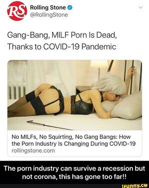 Milf Porn Meme - Gang-Bang, MILF Porn Is Dead, Thanks to COVID-19 Pandemic No MILFs, No  Squirting, No