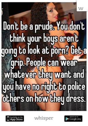 dont look - Don't be a prude. You don't think your boys aren'