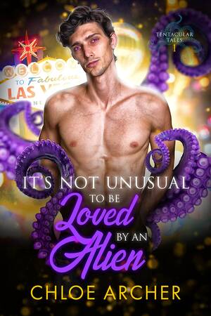 forced alien sex - It's Not Unusual to Be Loved by an Alien by Chloe Archer | Goodreads