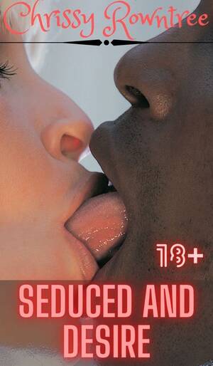 interracial porn quotes - Seduced and Desire: Interracial Romance Bmww 2022 White Womens Black Men  Force for Sex Eroctica Menage Reverse Harem Sumtty Dark Bully Eroctia young  adult graphic novels Bedtime Taboo Story by Chrissy Rowntree |