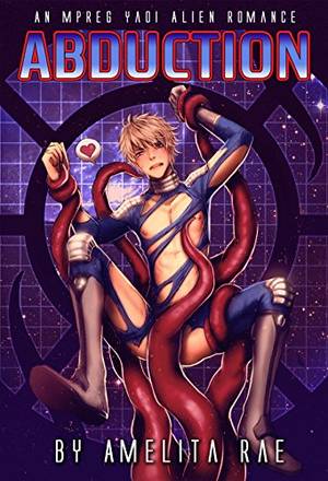Alien Abduction Breeding Sex - Abduction: A Mpreg Yaoi Alien Romance by [Rae, Amelita]
