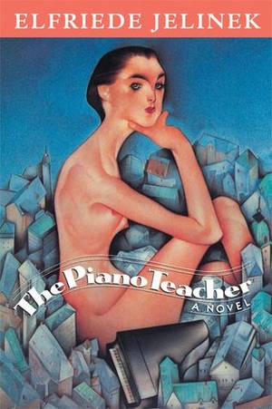 Emily Art Teacher Porn - The Piano Teacher, Elfriede Jelinek Recommended by Emily