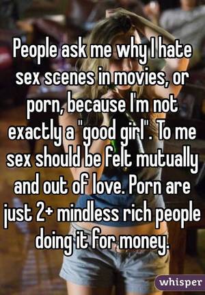 Because I Love - People ask me why I hate sex scenes in movies, or porn, because I