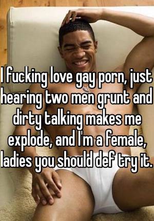 Men Dirty Talk Porn - I fucking love gay porn, just hearing two men grunt and dirty talking makes  me explode, and I'm a female, ladies you should def try it.