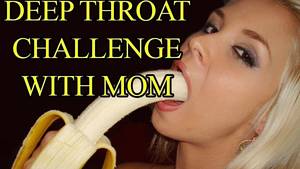 deepthroat outtakes - Deep Throat Challenge With My Mom