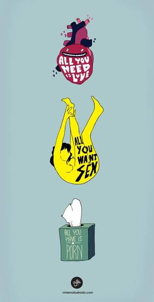 Funny Art Porn - All you need is love all you want is sex all you have is porn |