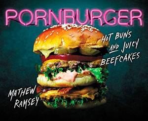 Burger King Porn - Porn Burger â€“ Les recettes trÃ¨s appÃ©tissantes de Matthew Ramsey