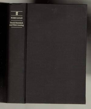 Gold Books Porn - Porn Gold: Inside the Pornography Business: Hebditch, David, Anning, Nick:  9780571146833: Amazon.com: Books