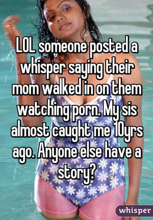 Mom Gets Caught Watching Porn Caption - LOL someone posted a whisper saying their mom walked in on them watching  porn. My sis almost caught ...