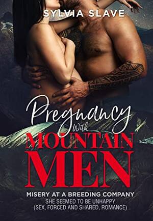 forced pregnant sex - Pregnancy With Mountain Men: MISERY AT A BREEDING COMPANY She seemed to be  unhappy (SEX, FORCED AND SHARED, ROMANCE) (Incredible Eroctic Sex Stories)  eBook : Slave, Sylvia: Amazon.ca: Kindle Store