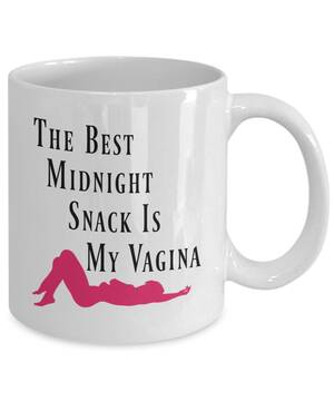 Coffee Cup In Pussy Porn - Pussy Coffee Mug - The Best Midnight Snack Is My Vagina - Oral Sex Mug,  Blowjob Cup, Naughty Coffee Mug Sexual Gifts For Her 11 oz White Cup : Home  & Kitchen - Amazon.com