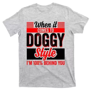 Adult Doggie Style - Doggy Style, Behind You 100% â€“ Funny Sex Shirts, Party Sex Shirt, The Best  Gag G T-Shirt | TeeShirtPalace