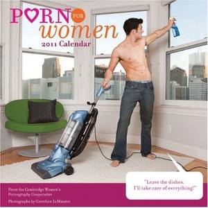 Cleaning Porn - Porn for Women Wall Calendar: Women will giddily reclaim the classic pin-up  for themselves with these 12 all-new steamy photographs of hunky, helpful  men d