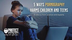 Family Toddler Nude Pussy - 5 Ways Pornography Harms Children and Teens - Protect Young Eyes