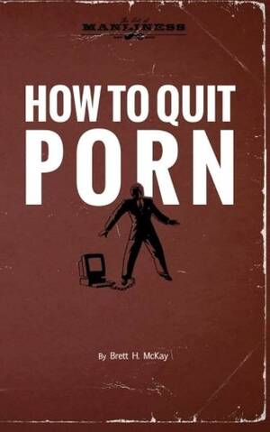 Book Porn - How to Quit Porn by McKay, Brett H.