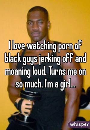 loud jerk off - I love watching porn of black guys jerking off and moaning loud.