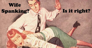 average wives spanked - Of course, we all know the answer is NO the Bible does not allow a man to  spank his wife. Case closed.