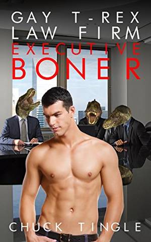 Amazon Gay Sex - Gay T-Rex Law Firm: Executive Boner by [Tingle, Chuck]